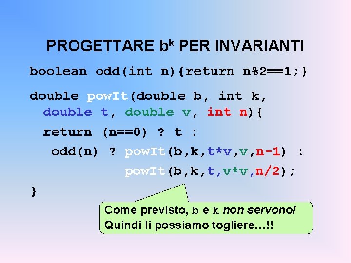 PROGETTARE bk PER INVARIANTI boolean odd(int n){return n%2==1; } double pow. It(double b, int