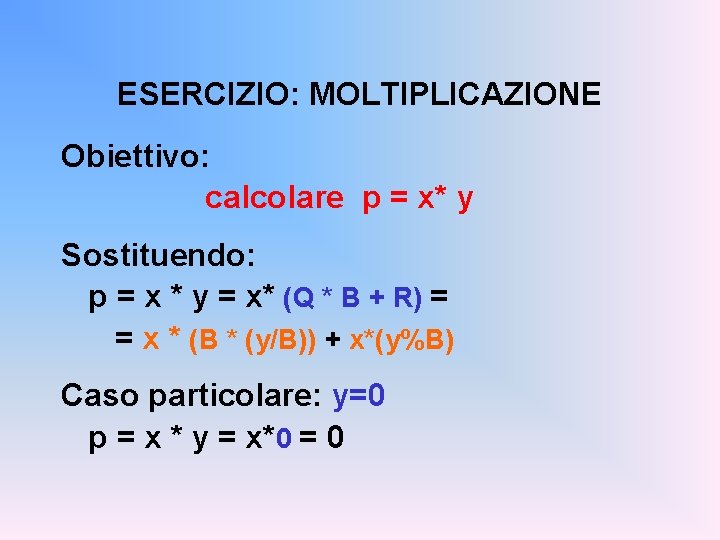 ESERCIZIO: MOLTIPLICAZIONE Obiettivo: calcolare p = x* y Sostituendo: p = x * y