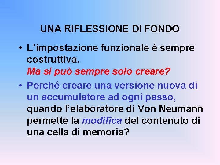 UNA RIFLESSIONE DI FONDO • L’impostazione funzionale è sempre costruttiva. Ma si può sempre