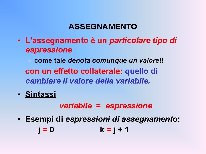 ASSEGNAMENTO • L’assegnamento è un particolare tipo di espressione – come tale denota comunque