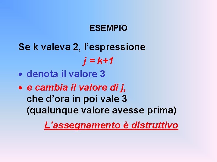 ESEMPIO Se k valeva 2, l’espressione j = k+1 · denota il valore 3