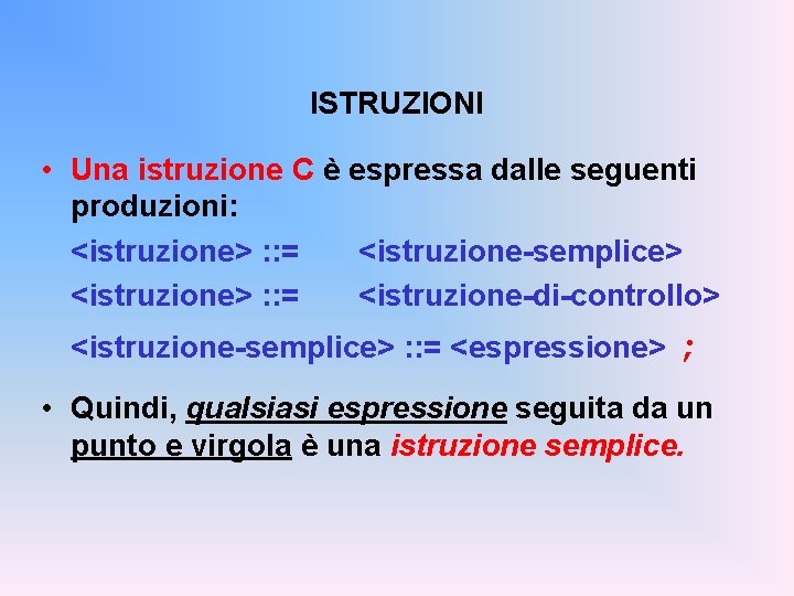 ISTRUZIONI • Una istruzione C è espressa dalle seguenti produzioni: <istruzione> : : =