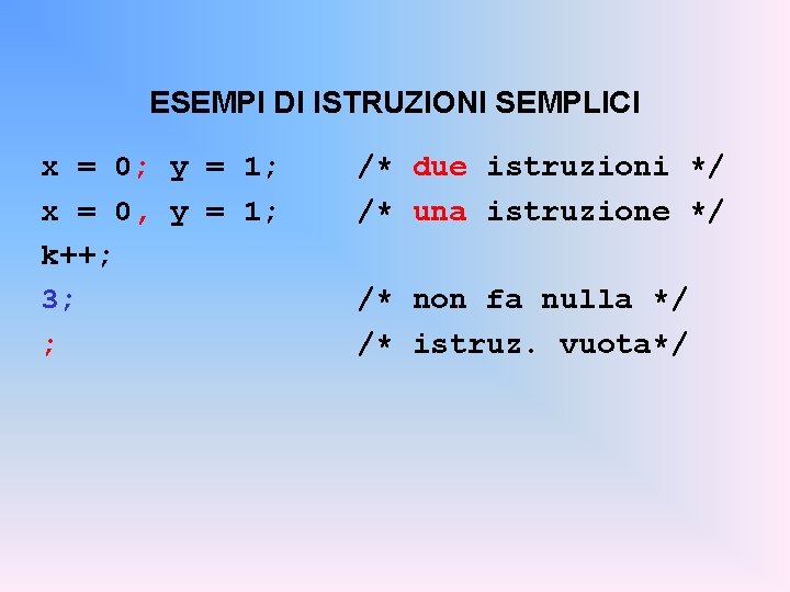 ESEMPI DI ISTRUZIONI SEMPLICI x = 0; y = 1; x = 0, y