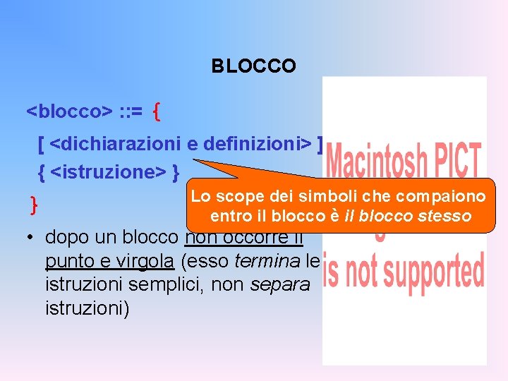 BLOCCO <blocco> : : = { [ <dichiarazioni e definizioni> ] { <istruzione> }