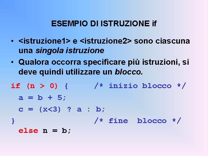 ESEMPIO DI ISTRUZIONE if • <istruzione 1> e <istruzione 2> sono ciascuna singola istruzione