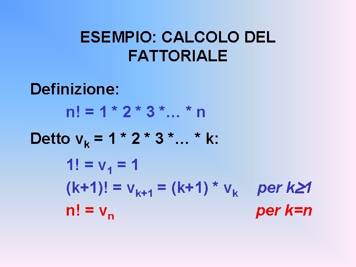 ESEMPIO: CALCOLO DEL FATTORIALE Definizione: n! = 1 * 2 * 3 *… *