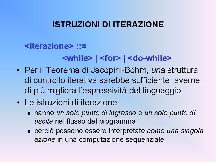 ISTRUZIONI DI ITERAZIONE <iterazione> : : = <while> | <for> | <do-while> • Per