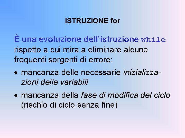 ISTRUZIONE for È una evoluzione dell’istruzione while rispetto a cui mira a eliminare alcune