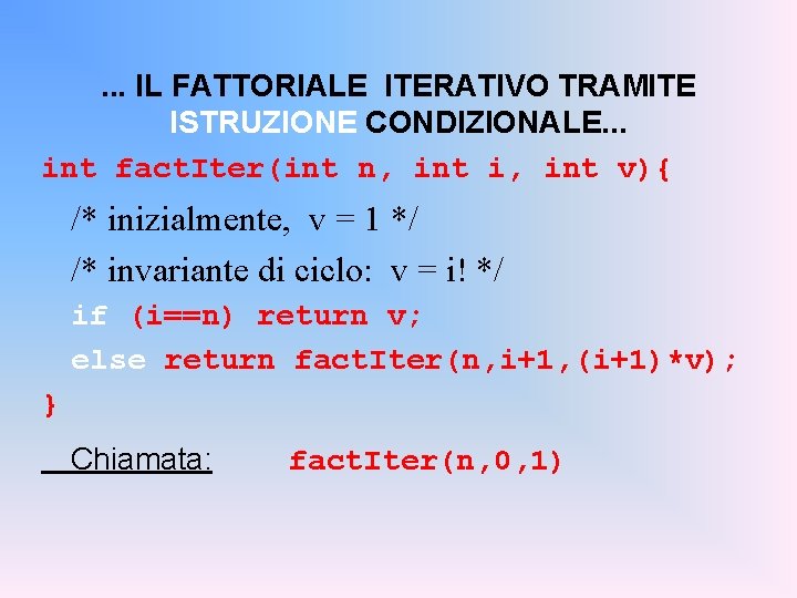 . . . IL FATTORIALE ITERATIVO TRAMITE ISTRUZIONE CONDIZIONALE. . . int fact. Iter(int