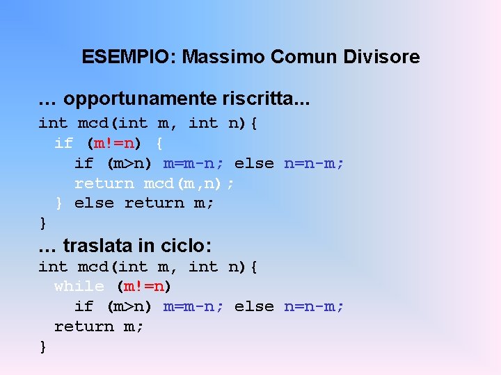 ESEMPIO: Massimo Comun Divisore … opportunamente riscritta. . . int mcd(int m, int n){