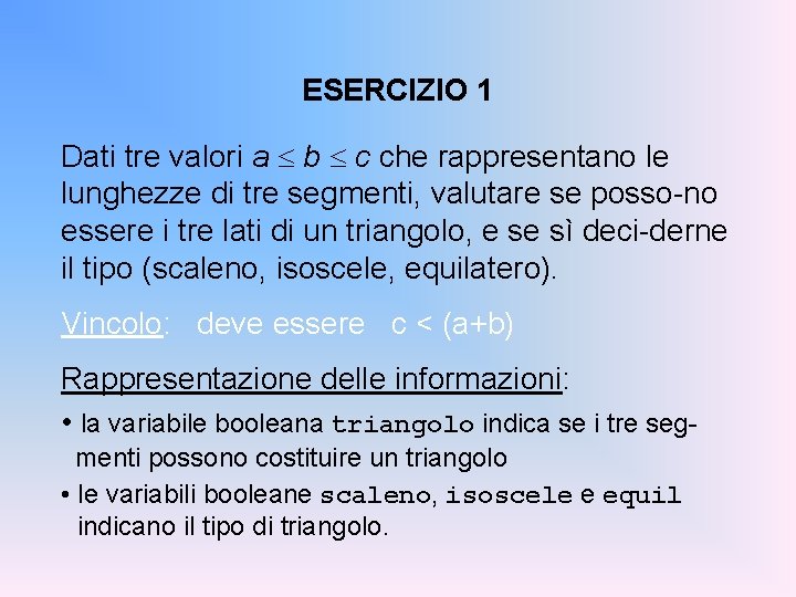 ESERCIZIO 1 Dati tre valori a b c che rappresentano le lunghezze di tre