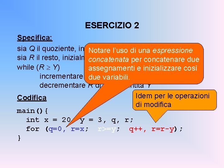 ESERCIZIO 2 Specifica: sia Q il quoziente, inizialmente paridiauna 0 espressione Notare l’uso sia