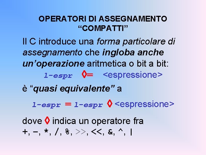 OPERATORI DI ASSEGNAMENTO “COMPATTI” Il C introduce una forma particolare di assegnamento che ingloba