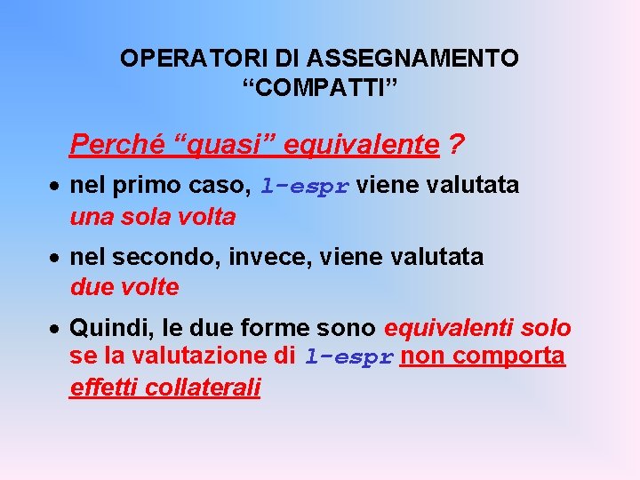 OPERATORI DI ASSEGNAMENTO “COMPATTI” Perché “quasi” equivalente ? · nel primo caso, l-espr viene