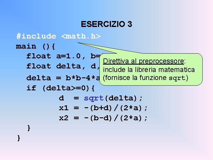 ESERCIZIO 3 #include <math. h> main (){ float a=1. 0, b=2. 0, c=-15. 0;