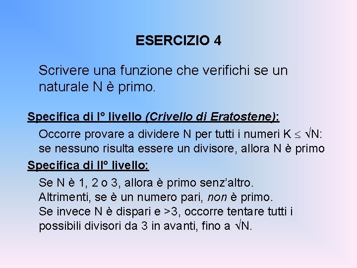 ESERCIZIO 4 Scrivere una funzione che verifichi se un naturale N è primo. Specifica