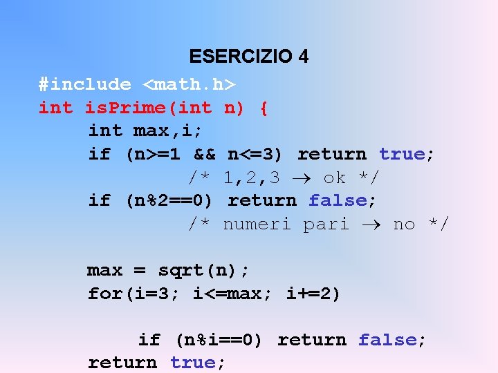 ESERCIZIO 4 #include <math. h> int is. Prime(int n) { int max, i; if