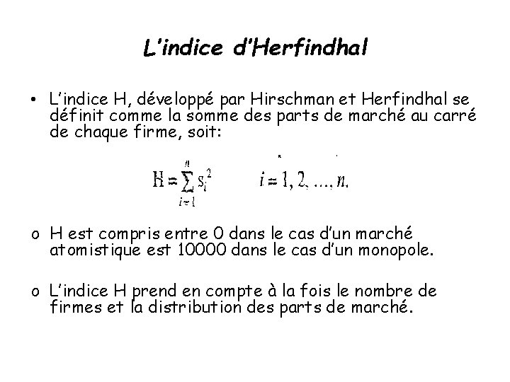 L’indice d’Herfindhal • L’indice H, développé par Hirschman et Herfindhal se définit comme la