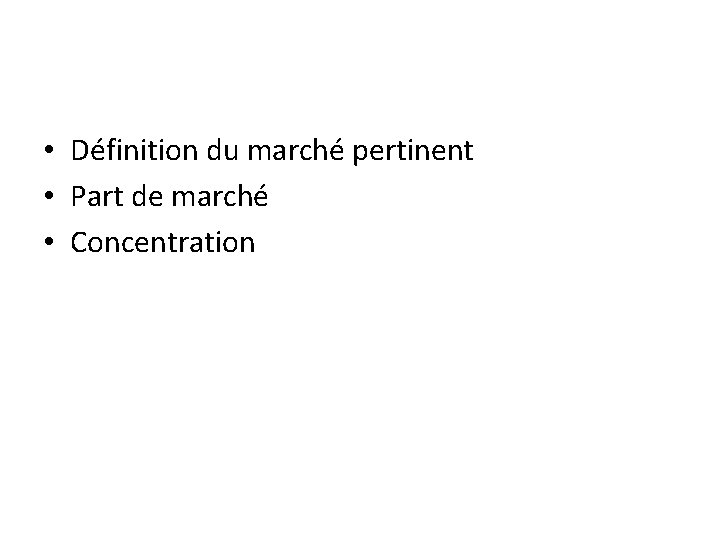  • Définition du marché pertinent • Part de marché • Concentration 