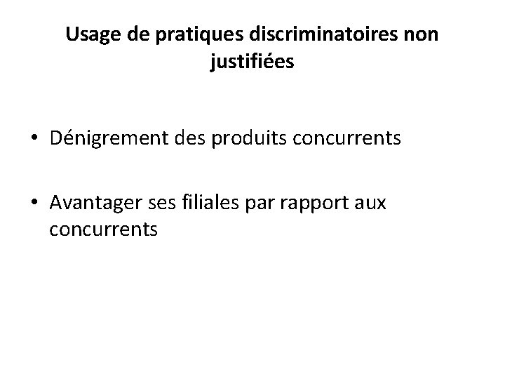 Usage de pratiques discriminatoires non justifiées • Dénigrement des produits concurrents • Avantager ses