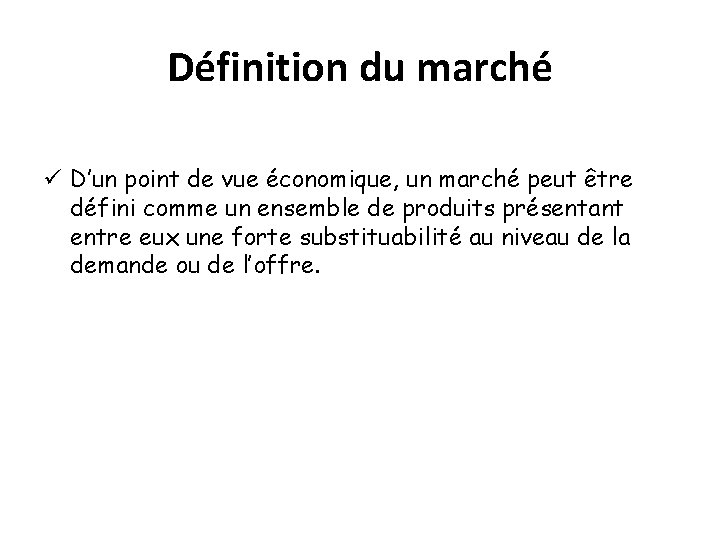 Définition du marché ü D’un point de vue économique, un marché peut être défini