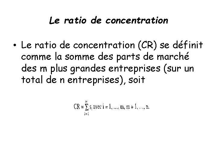 Le ratio de concentration • Le ratio de concentration (CR) se définit comme la