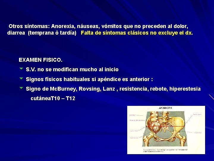 Otros síntomas: Anorexia, náuseas, vómitos que no preceden al dolor, diarrea (temprana ò tardía)