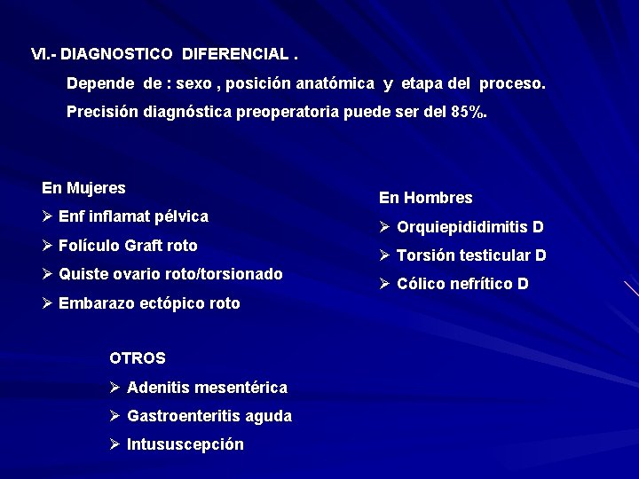 VI. - DIAGNOSTICO DIFERENCIAL. Depende de : sexo , posición anatómica y etapa del