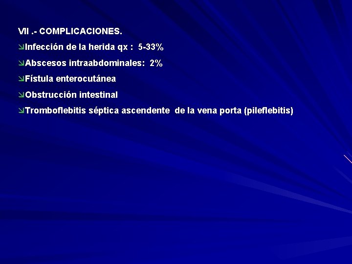 VII. - COMPLICACIONES. æInfección de la herida qx : 5 -33% æAbscesos intraabdominales: 2%