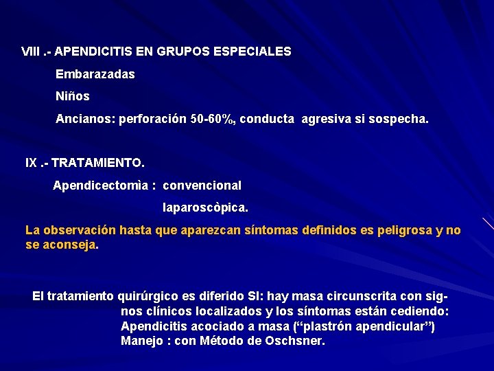 VIII. - APENDICITIS EN GRUPOS ESPECIALES Embarazadas Niños Ancianos: perforación 50 -60%, conducta agresiva