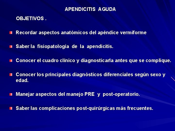 APENDICITIS AGUDA OBJETIVOS. Recordar aspectos anatómicos del apéndice vermiforme Saber la fisiopatología de la