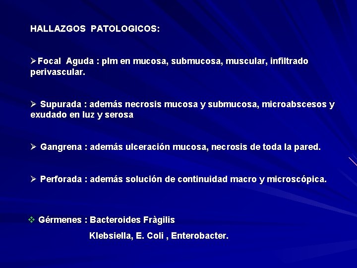 HALLAZGOS PATOLOGICOS: ØFocal Aguda : plm en mucosa, submucosa, muscular, infiltrado perivascular. Ø Supurada