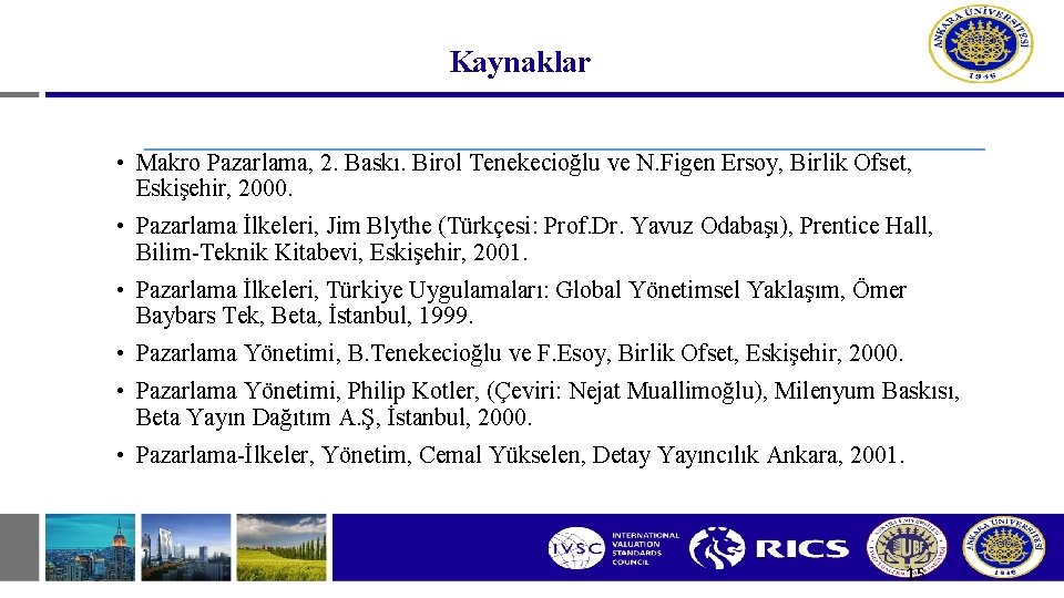 Kaynaklar • Makro Pazarlama, 2. Baskı. Birol Tenekecioğlu ve N. Figen Ersoy, Birlik Ofset, Kaynaklar • Makro Pazarlama, 2. Baskı. Birol Tenekecioğlu ve N. Figen Ersoy, Birlik Ofset,