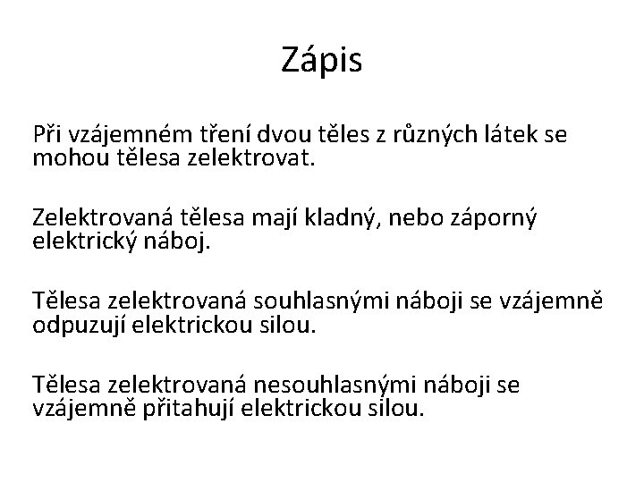 Zápis Při vzájemném tření dvou těles z různých látek se mohou tělesa zelektrovat. Zelektrovaná