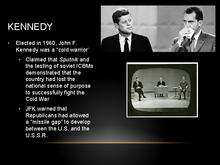 KENNEDY • Elected in 1960, John F. Kennedy was a “cold warrior’ • Claimed KENNEDY • Elected in 1960, John F. Kennedy was a “cold warrior’ • Claimed