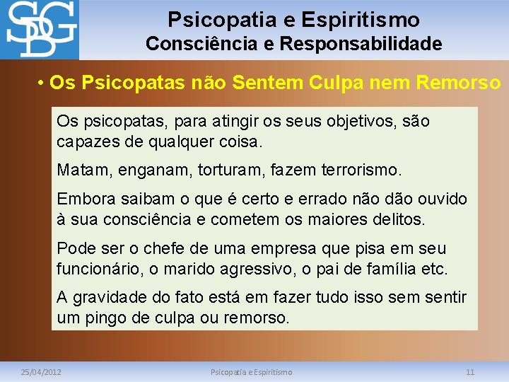 Psicopatia e Espiritismo Consciência e Responsabilidade • Os Psicopatas não Sentem Culpa nem Remorso