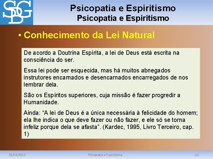 Psicopatia e Espiritismo • Conhecimento da Lei Natural De acordo a Doutrina Espírita, a