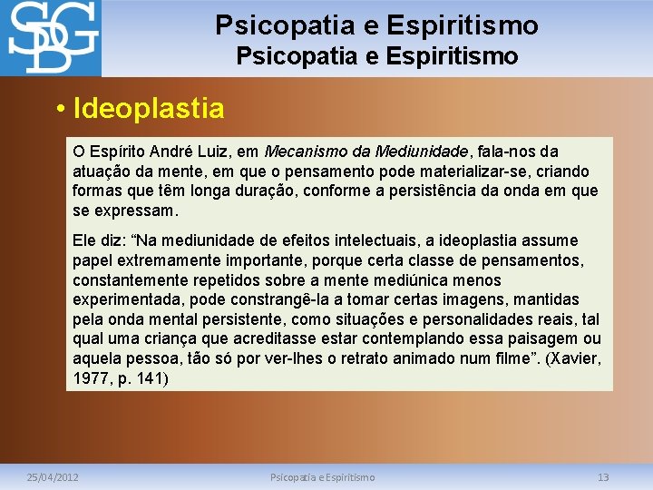 Psicopatia e Espiritismo • Ideoplastia O Espírito André Luiz, em Mecanismo da Mediunidade, fala-nos