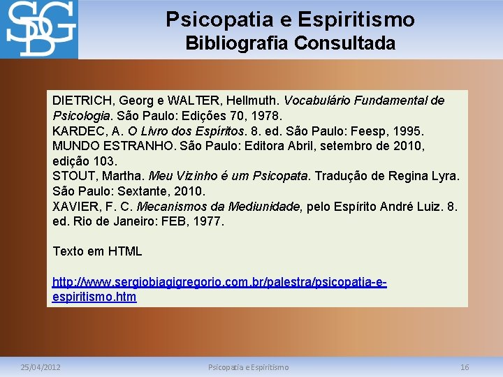 Psicopatia e Espiritismo Bibliografia Consultada DIETRICH, Georg e WALTER, Hellmuth. Vocabulário Fundamental de Psicologia.