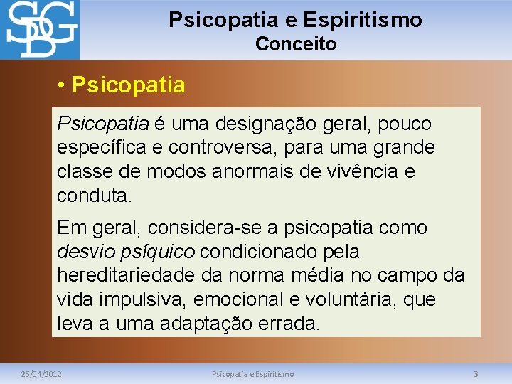 Psicopatia e Espiritismo Conceito • Psicopatia é uma designação geral, pouco Psicopatia específica e