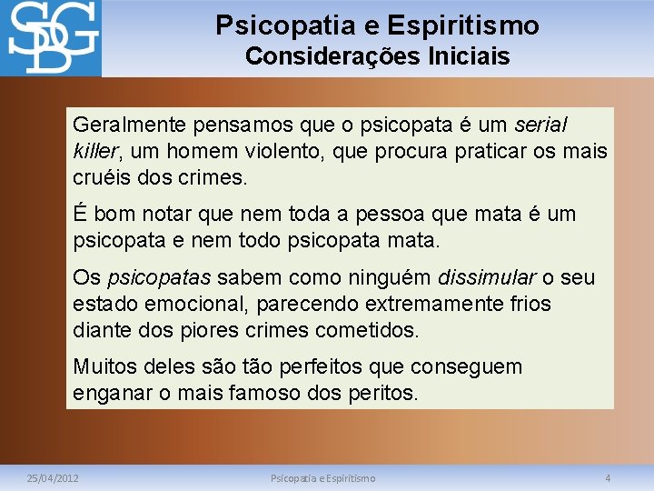 Psicopatia e Espiritismo Considerações Iniciais Geralmente pensamos que o psicopata é um serial killer,