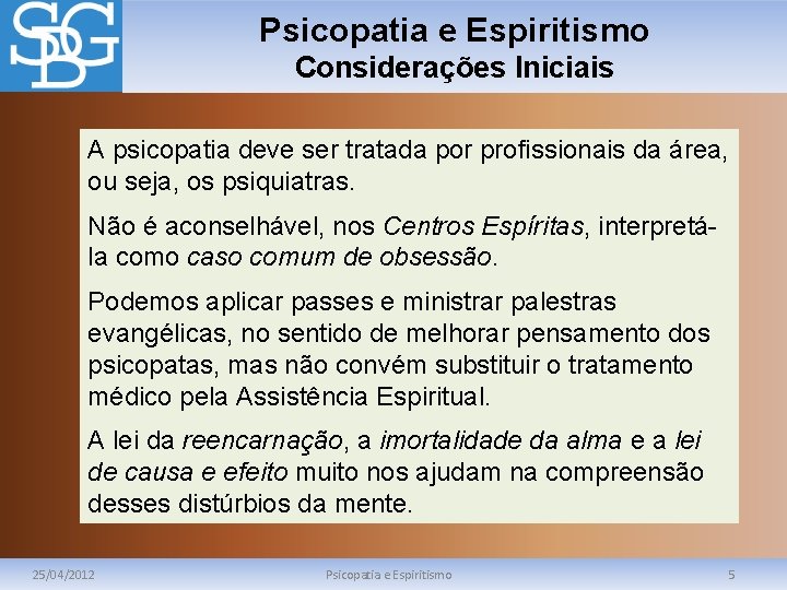 Psicopatia e Espiritismo Considerações Iniciais A psicopatia deve ser tratada por profissionais da área,