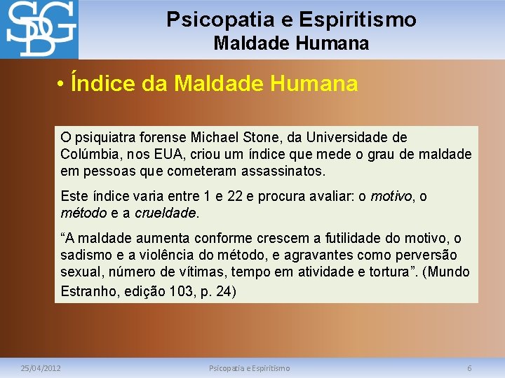 Psicopatia e Espiritismo Maldade Humana • Índice da Maldade Humana O psiquiatra forense Michael