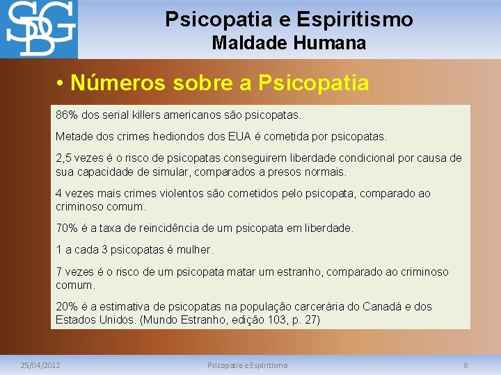 Psicopatia e Espiritismo Maldade Humana • Números sobre a Psicopatia 86% dos serial killers