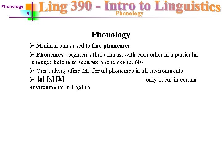 Phonology 6 Phonology Ø Minimal pairs used to find phonemes Ø Phonemes - segments