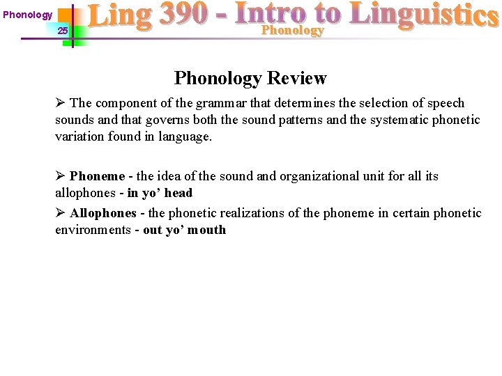 Phonology 25 Phonology Review Ø The component of the grammar that determines the selection