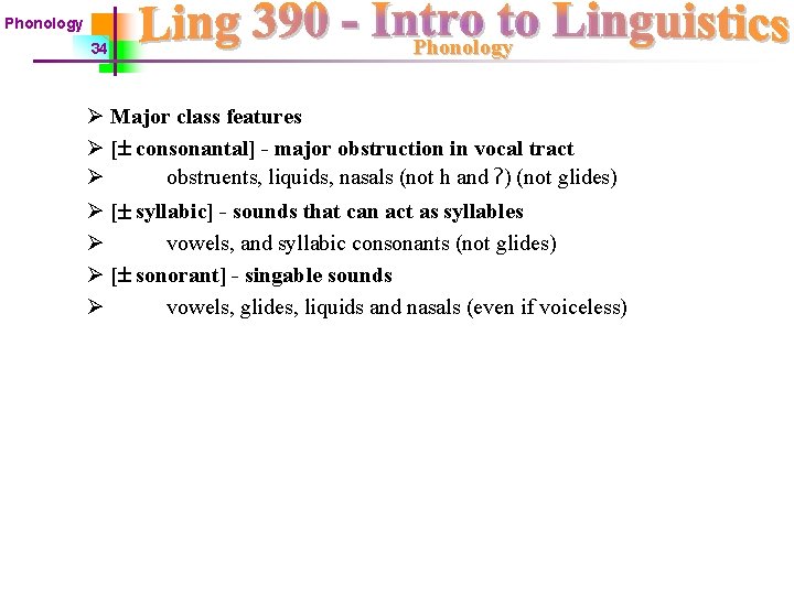 Phonology 34 Phonology Ø Major class features Ø [ consonantal] - major obstruction in