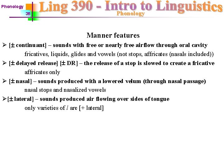 Phonology 35 Phonology Manner features Ø [ continuant] – sounds with free or nearly