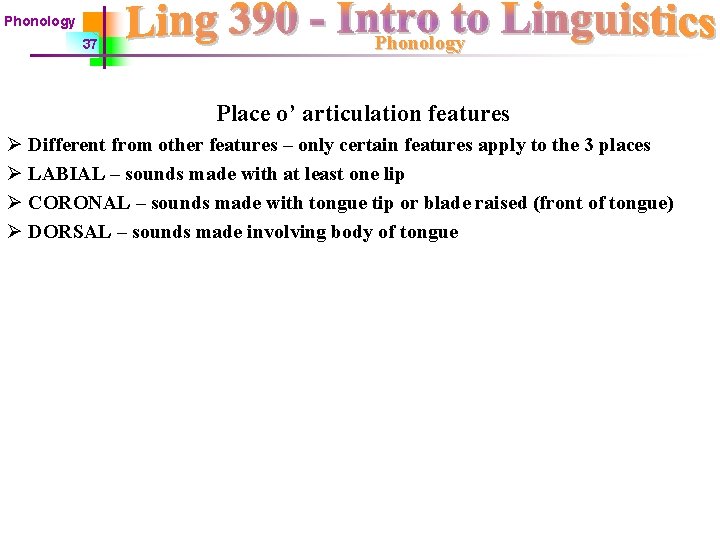Phonology 37 Phonology Place o’ articulation features Ø Different from other features – only