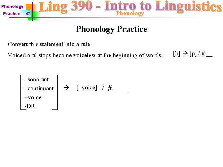 Phonology Practice Phonology 47 Phonology Practice Convert this statement into a rule: Voiced oral